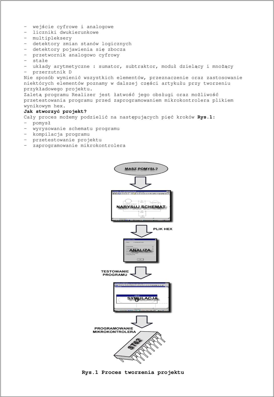 artykułu przy tworzeniu przykładowego projektu. Zaletą programu Realizer jest łatwość jego obsługi oraz możliwość przetestowania programu przed zaprogramowaniem mikrokontrolera plikiem wynikowym hex.