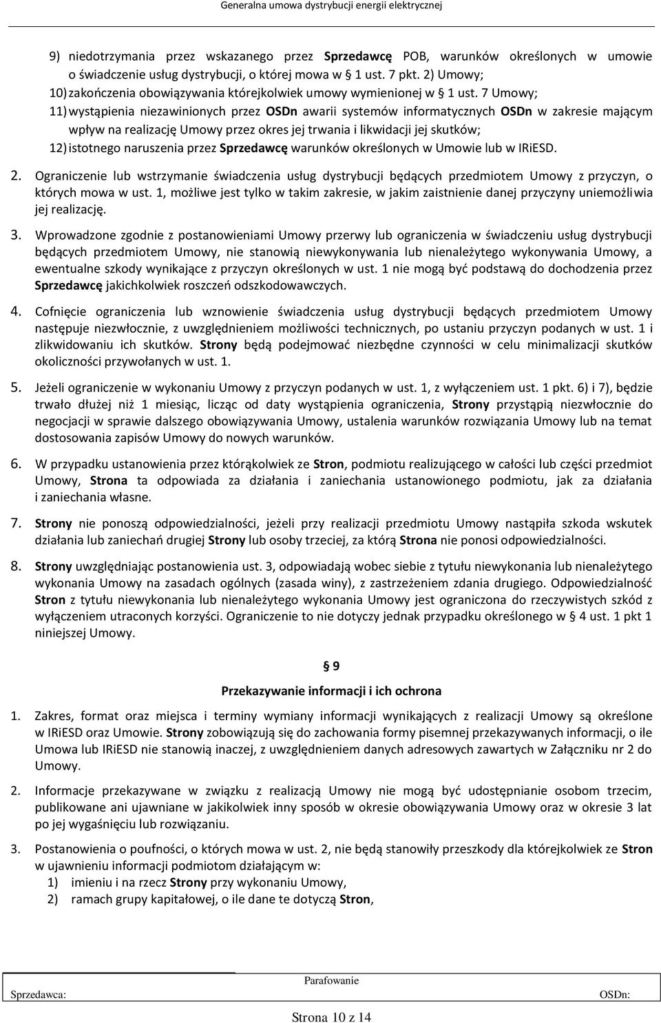 7 Umowy; 11) wystąpienia niezawinionych przez OSDn awarii systemów informatycznych OSDn w zakresie mającym wpływ na realizację Umowy przez okres jej trwania i likwidacji jej skutków; 12) istotnego