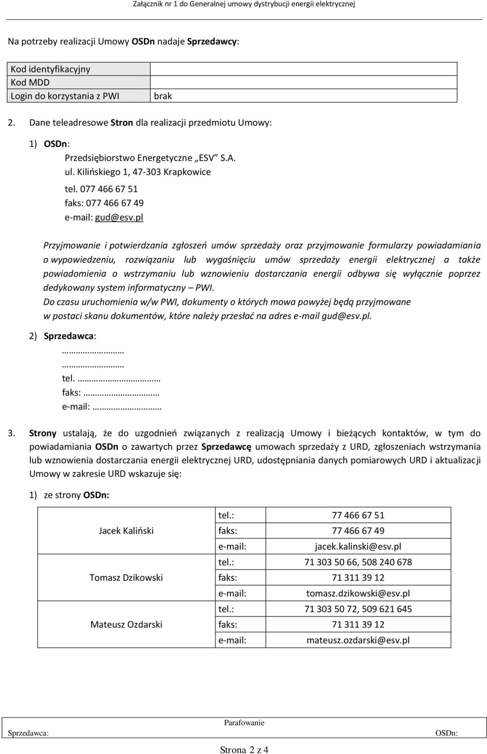 pl Przyjmowanie i potwierdzania zgłoszeń umów sprzedaży oraz przyjmowanie formularzy powiadamiania o wypowiedzeniu, rozwiązaniu lub wygaśnięciu umów sprzedaży energii elektrycznej a także