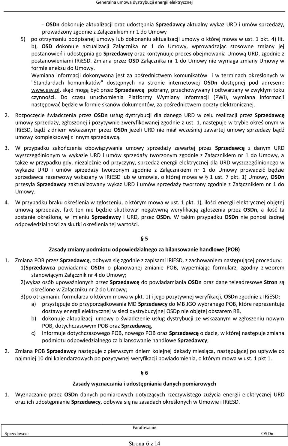 b), OSD dokonuje aktualizacji Załącznika nr 1 do Umowy, wprowadzając stosowne zmiany jej postanowień i udostępnia go Sprzedawcy oraz kontynuuje proces obejmowania Umową URD, zgodnie z postanowieniami