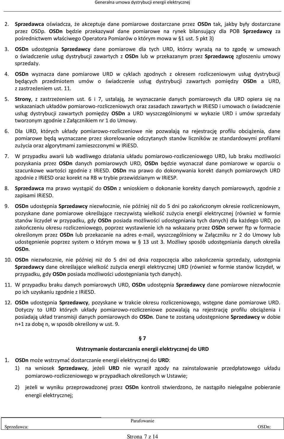 OSDn udostępnia Sprzedawcy dane pomiarowe dla tych URD, którzy wyrażą na to zgodę w umowach o świadczenie usług dystrybucji zawartych z OSDn lub w przekazanym przez Sprzedawcę zgłoszeniu umowy