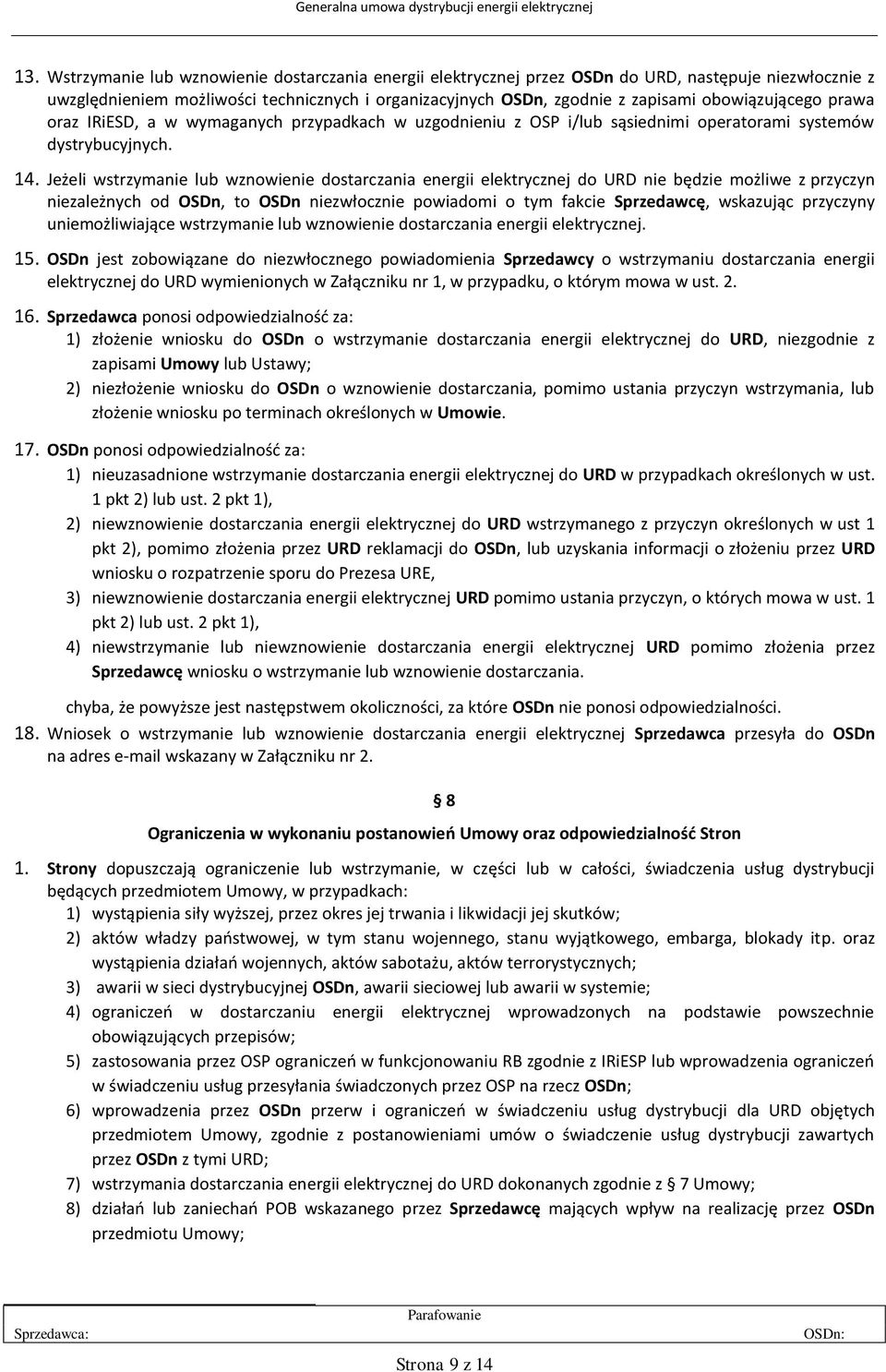 obowiązującego prawa oraz IRiESD, a w wymaganych przypadkach w uzgodnieniu z OSP i/lub sąsiednimi operatorami systemów dystrybucyjnych. 14.