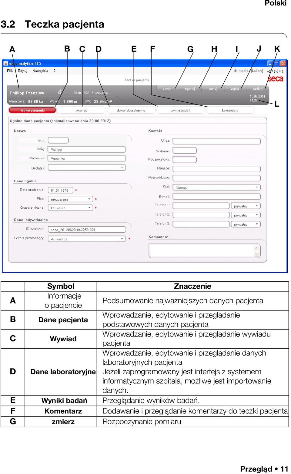 edytowanie i przeglądanie podstawowych danych pacjenta C Wywiad Wprowadzanie, edytowanie i przeglądanie wywiadu pacjenta D Dane laboratoryjne Wprowadzanie,