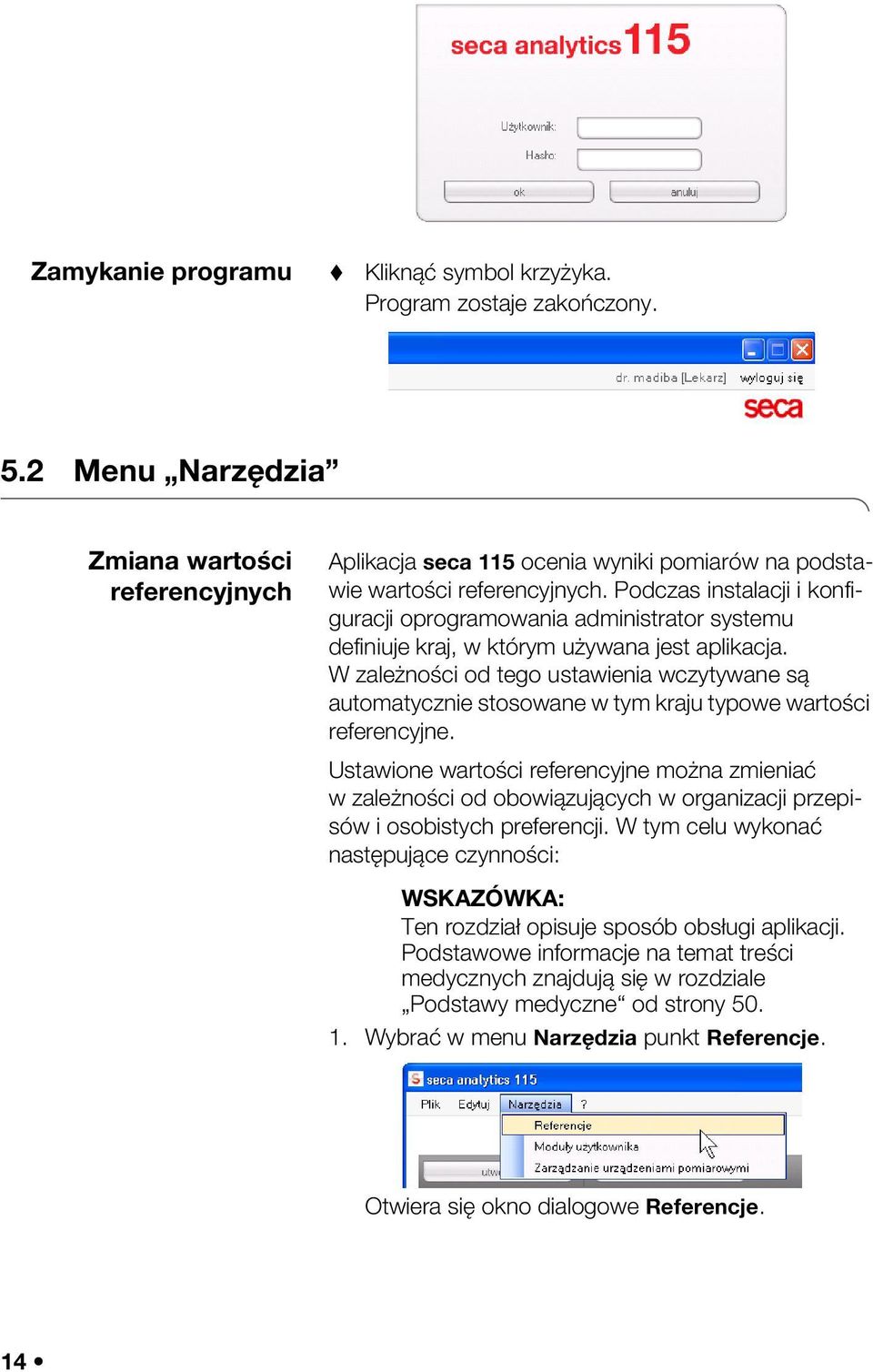 Podczas instalacji i konfiguracji oprogramowania administrator systemu definiuje kraj, w którym używana jest aplikacja.