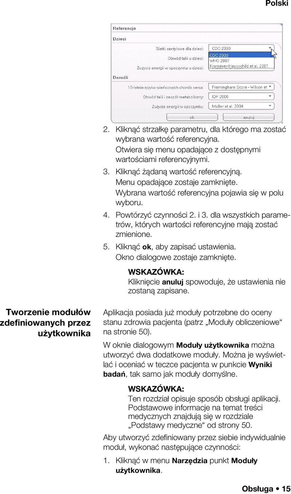 5. Kliknąć ok, aby zapisać ustawienia. Okno dialogowe zostaje zamknięte. WSKAZÓWKA: Kliknięcie anuluj spowoduje, że ustawienia nie zostaną zapisane.