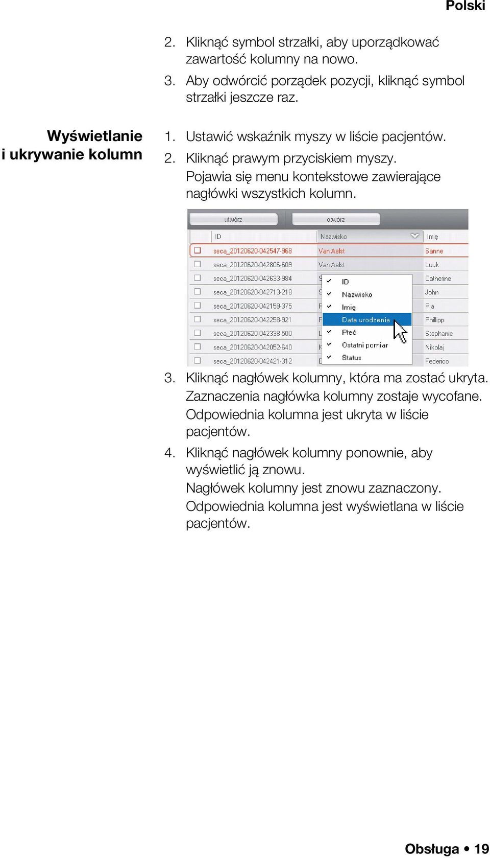 Pojawia się menu kontekstowe zawierające nagłówki wszystkich kolumn. 3. Kliknąć nagłówek kolumny, która ma zostać ukryta.