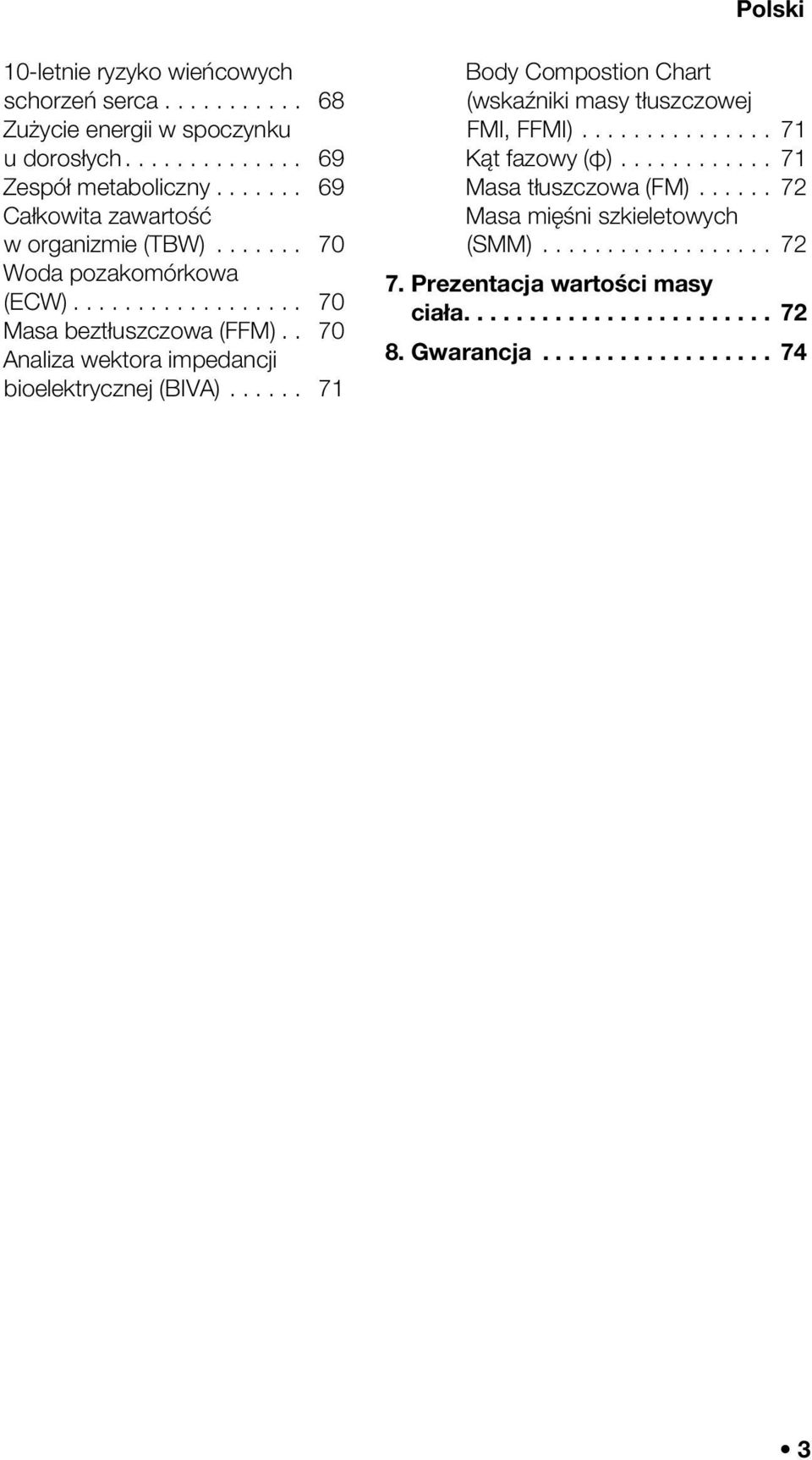 . 70 Analiza wektora impedancji bioelektrycznej (BIVA)...... 71 Body Compostion Chart (wskaźniki masy tłuszczowej FMI, FFMI)............... 71 Kąt fazowy (φ).