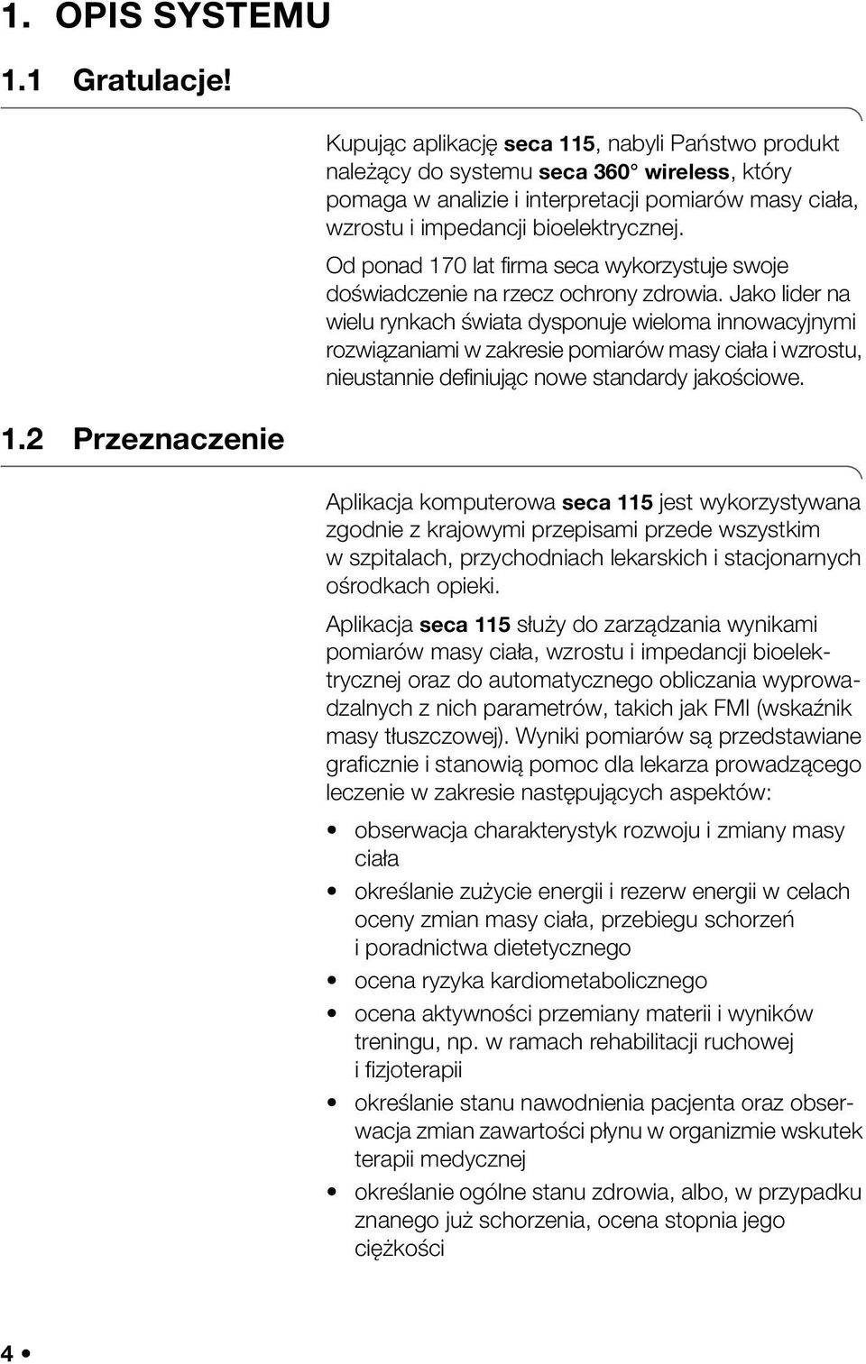 2 Przeznaczenie Kupując aplikację seca 115, nabyli Państwo produkt należący do systemu seca 360 wireless, który pomaga w analizie i interpretacji pomiarów masy ciała, wzrostu i impedancji