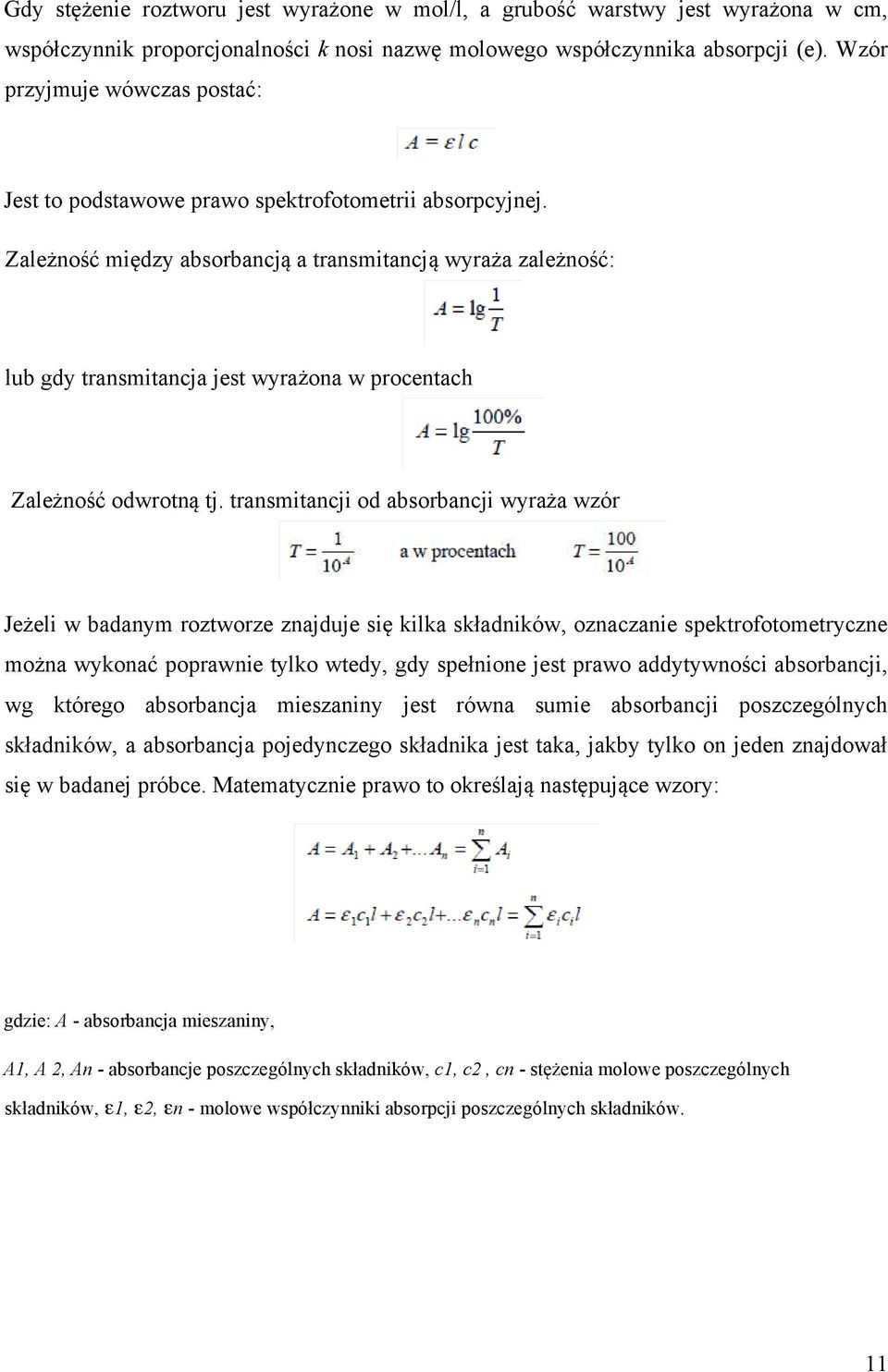 Zale ż no ść mi ę dzy absorbancj ą a transmitancj ą wyra ż a zale ż no ść : lub gdy transmitancja jest wyra ż ona w procentach Zale ż no ść odwrotn ą tj.