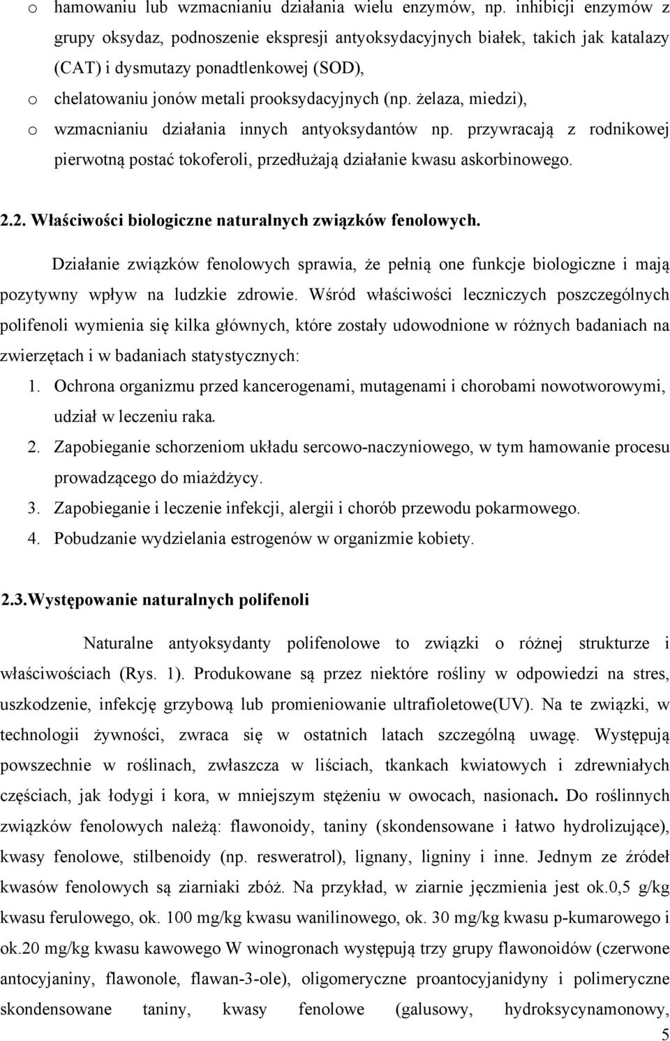 żelaza, miedzi), o wzmacnianiu działania innych antyoksydantów np. przywracają z rodnikowej pierwotną postać tokoferoli, przedłużają działanie kwasu askorbinowego. 2.