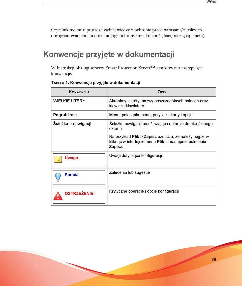 Konwencje przyjęte w dokumentacji KONWENCJA WIELKIE LITERY Pogrubienie Ścieżka > nawigacji Uwaga OPIS Akronimy, skróty, nazwy poszczególnych poleceń oraz klawisze klawiatury Menu, polecenia menu,