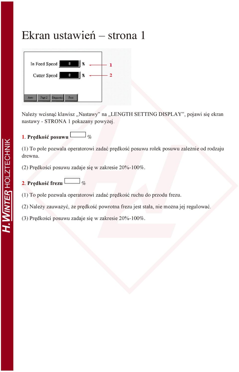 (2) Prędkości posuwu zadaje się w zakresie 20%-100%. 2. Prędkość frezu % (1) To pole pozwala operatorowi zadać prędkość ruchu do przodu frezu.