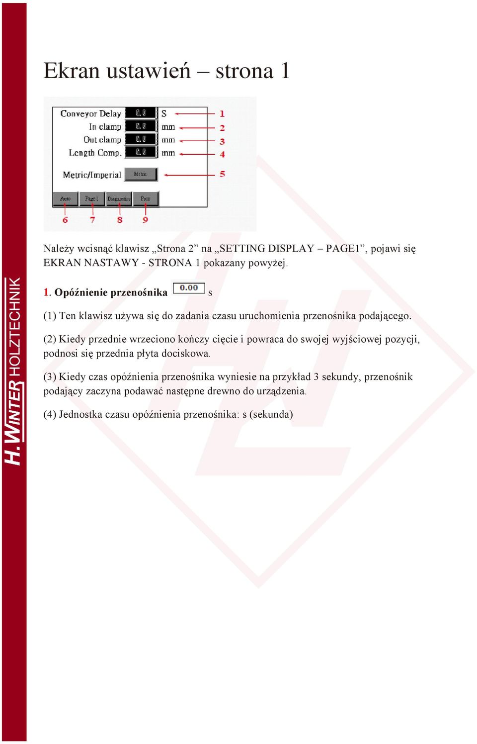 (3) Kiedy czas opóźnienia przenośnika wyniesie na przykład 3 sekundy, przenośnik podający zaczyna podawać następne drewno do urządzenia.