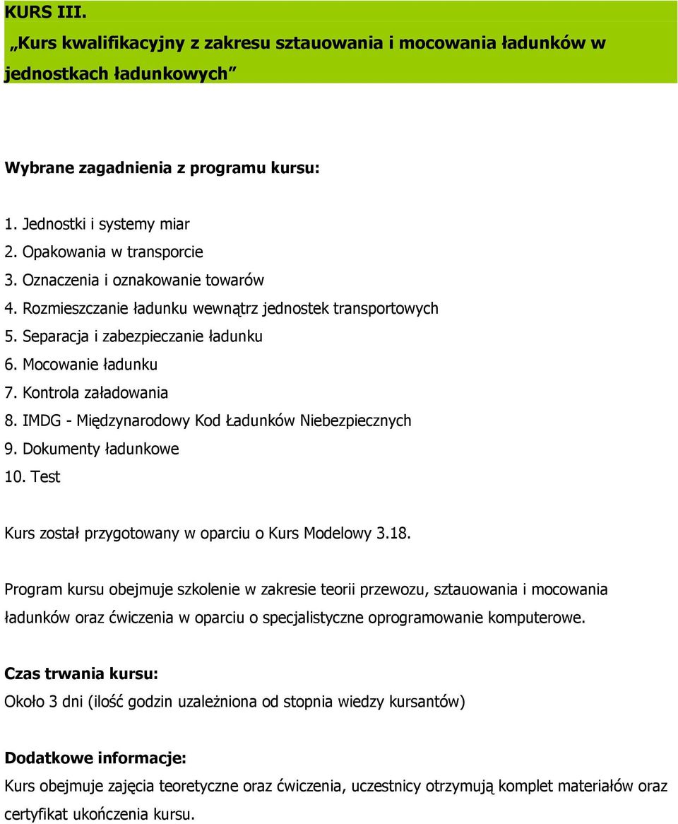 Kontrola załadowania 8. IMDG - Międzynarodowy Kod Ładunków Niebezpiecznych 9. Dokumenty ładunkowe 10. Test Kurs został przygotowany w oparciu o Kurs Modelowy 3.18.