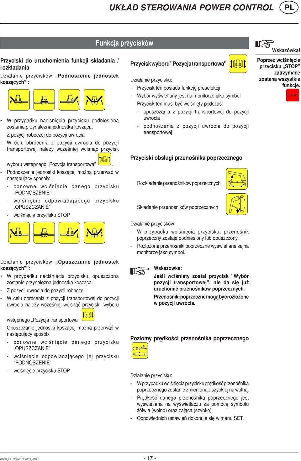 - Z pozycji roboczej do pozycji uwrocia - W celu obrócenia z pozycji uwrocia do pozycji transportowej należy wcześniej wcisnąć przycisk wyboru wstępnego Pozycja transportowa.