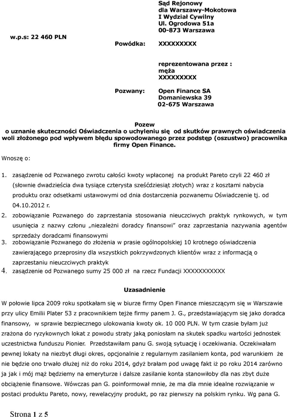 skutków prawnych oświadczenia woli złożonego pod wpływem błędu spowodowanego przez podstęp (oszustwo) pracownika firmy Open Finance. Wnoszę o: 1.