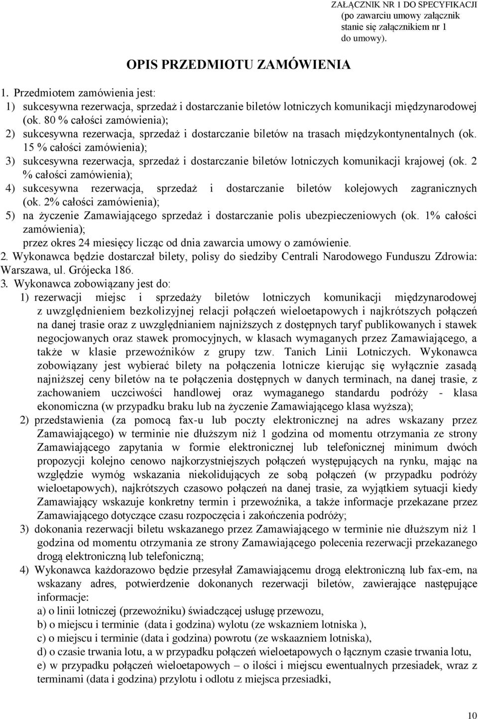 15 % całości zamówienia); 3) sukcesywna rezerwacja, sprzedaż i dostarczanie biletów lotniczych komunikacji krajowej (ok.