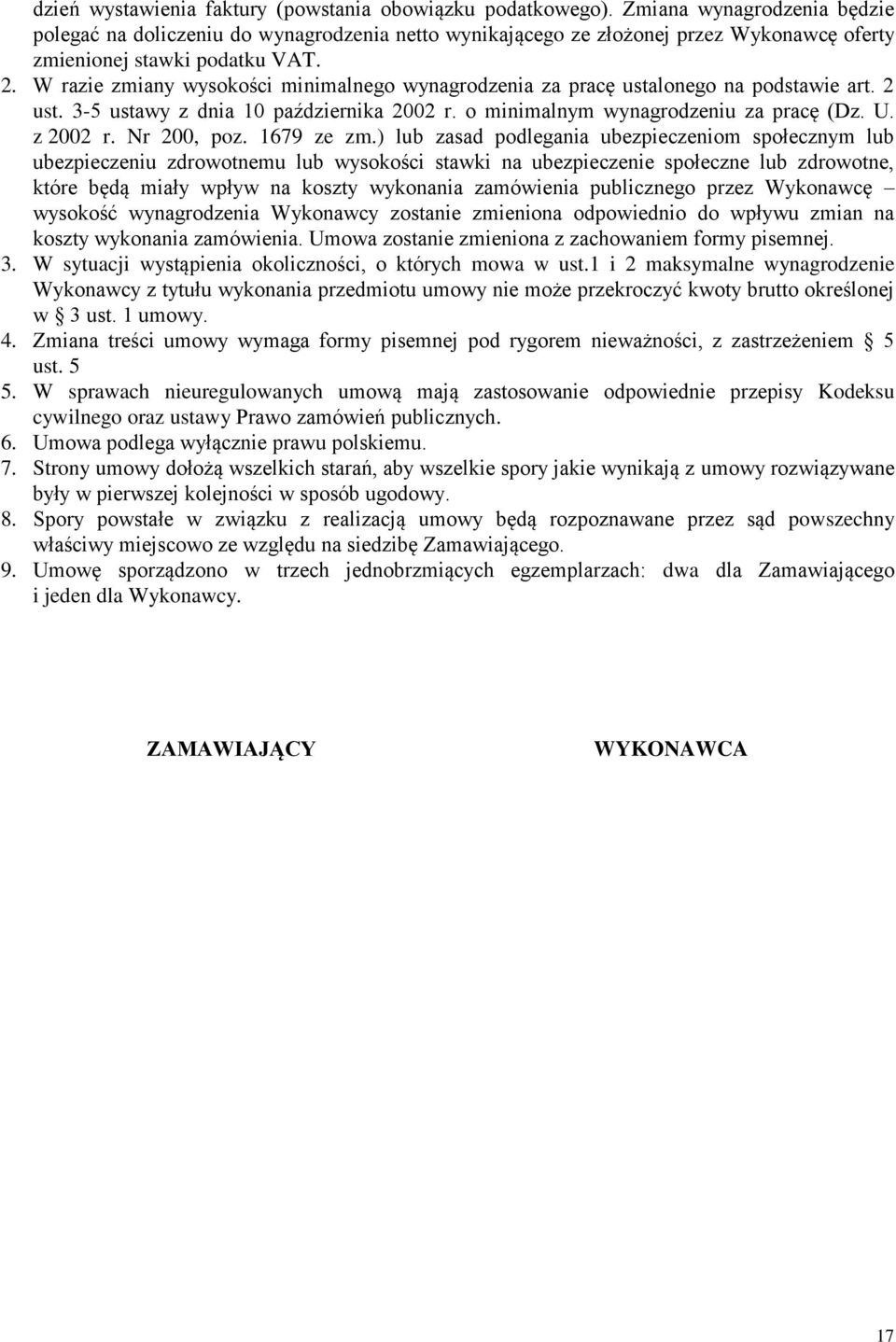 W razie zmiany wysokości minimalnego wynagrodzenia za pracę ustalonego na podstawie art. 2 ust. 3-5 ustawy z dnia 10 października 2002 r. o minimalnym wynagrodzeniu za pracę (Dz. U. z 2002 r.