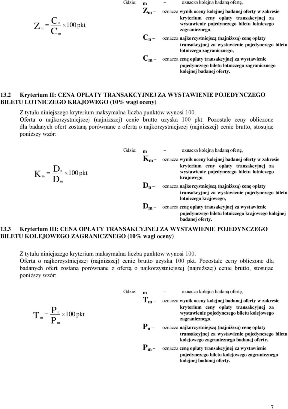 wystawienie pojedynczego biletu lotniczego zagranicznego kolejnej badanej oferty. 13.