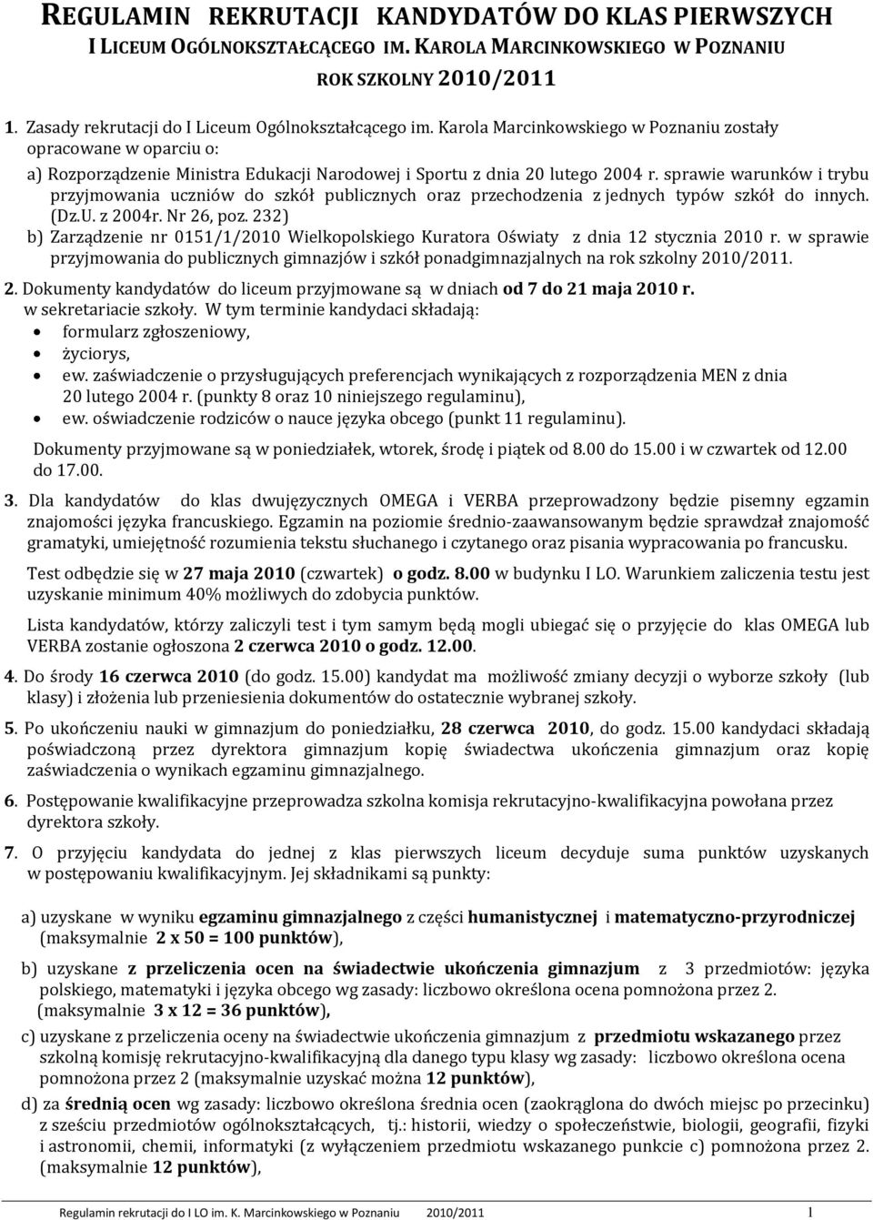 sprawie warunków i trybu przyjmowania uczniów do szkół publicznych oraz przechodzenia z jednych typów szkół do innych. (Dz.U. z 2004r. Nr 26, poz.