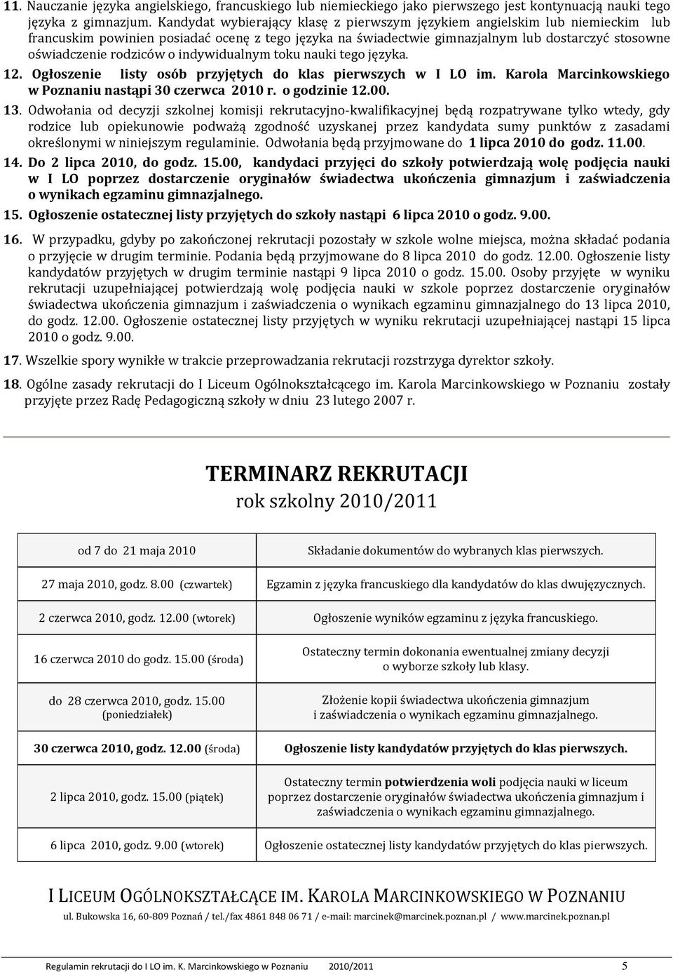 rodziców o indywidualnym toku nauki tego języka. 12. Ogłoszenie listy osób przyjętych do klas pierwszych w I LO im. Karola Marcinkowskiego w Poznaniu nastąpi 30 czerwca 2010 r. o godzinie 12.00. 13.