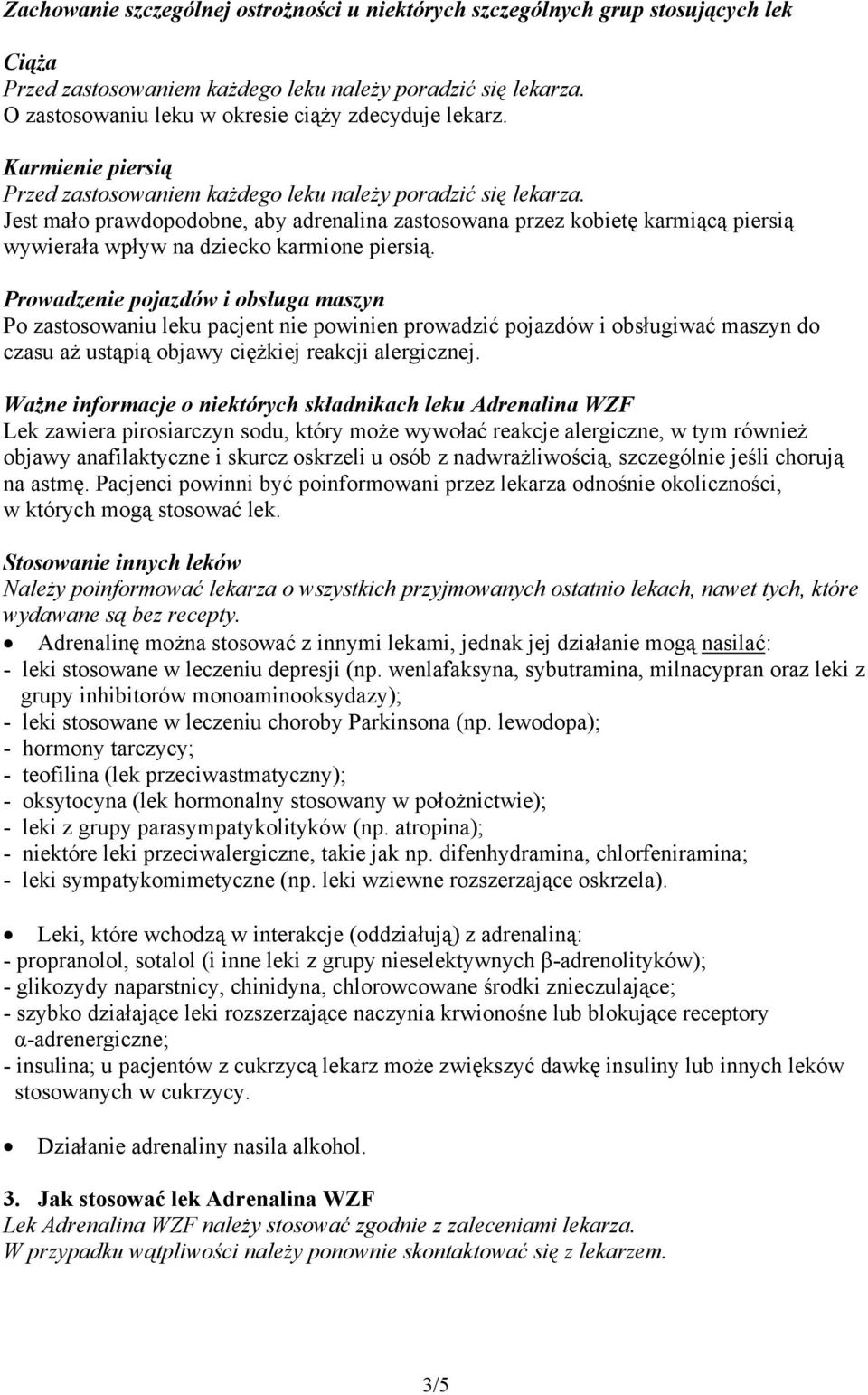 Jest mało prawdopodobne, aby adrenalina zastosowana przez kobietę karmiącą piersią wywierała wpływ na dziecko karmione piersią.