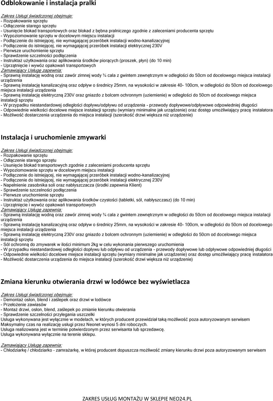 min) - Sprawną instalację wodną oraz zawór zimnej wody ¾ cala z gwintem zewnętrznym w odległości do 50cm od docelowego miejsca instalacji urządzenia - Sprawną instalację kanalizacyjną oraz odpływ o