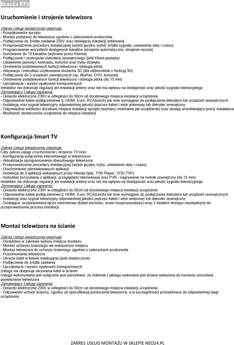 Sortowanie do 10 kanałów (wybrane przez Klienta) - Podłączenie i zestrojenie dekodera zewnętrznego (jeśli Klient posiada) - Ustawienie jasności, kontrastu, kolorów oraz trybu dźwięku - Omówienie