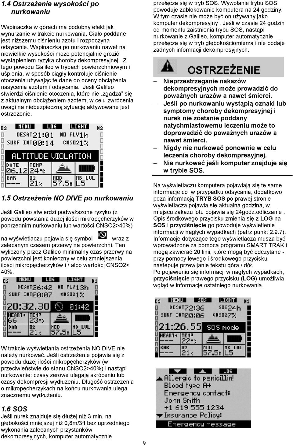 Z tego powodu Galileo w trybach powierzchniowym i uśpienia, w sposób ciągły kontroluje ciśnienie otoczenia używając te dane do oceny obciążenia nasycenia azotem i odsycania.