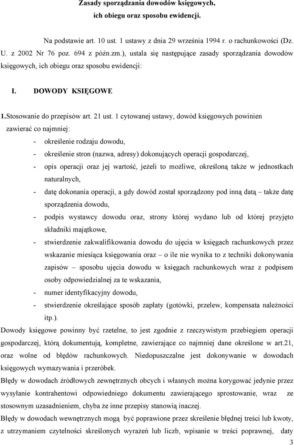 1 cytowanej ustawy, dowód księgowych powinien zawierać co najmniej: - określenie rodzaju dowodu, - określenie stron (nazwa, adresy) dokonujących operacji gospodarczej, - opis operacji oraz jej