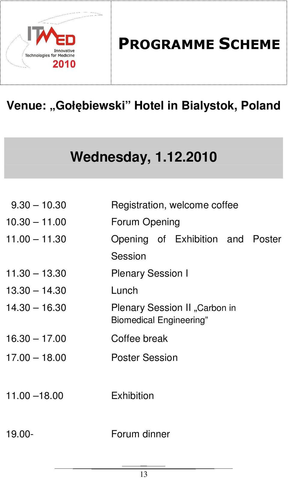 30 Opening of Exhibition and Poster Session 11.30 13.30 Plenary Session I 13.30 14.30 Lunch 14.30 16.