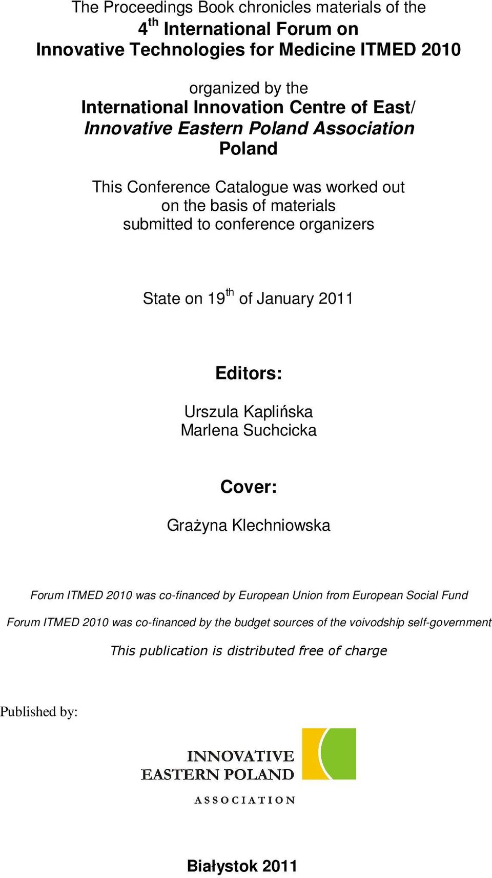 on 19 th of January 2011 Editors: Urszula Kaplińska Marlena Suchcicka Cover: Grażyna Klechniowska Forum ITMED 2010 was co-financed by European Union from European