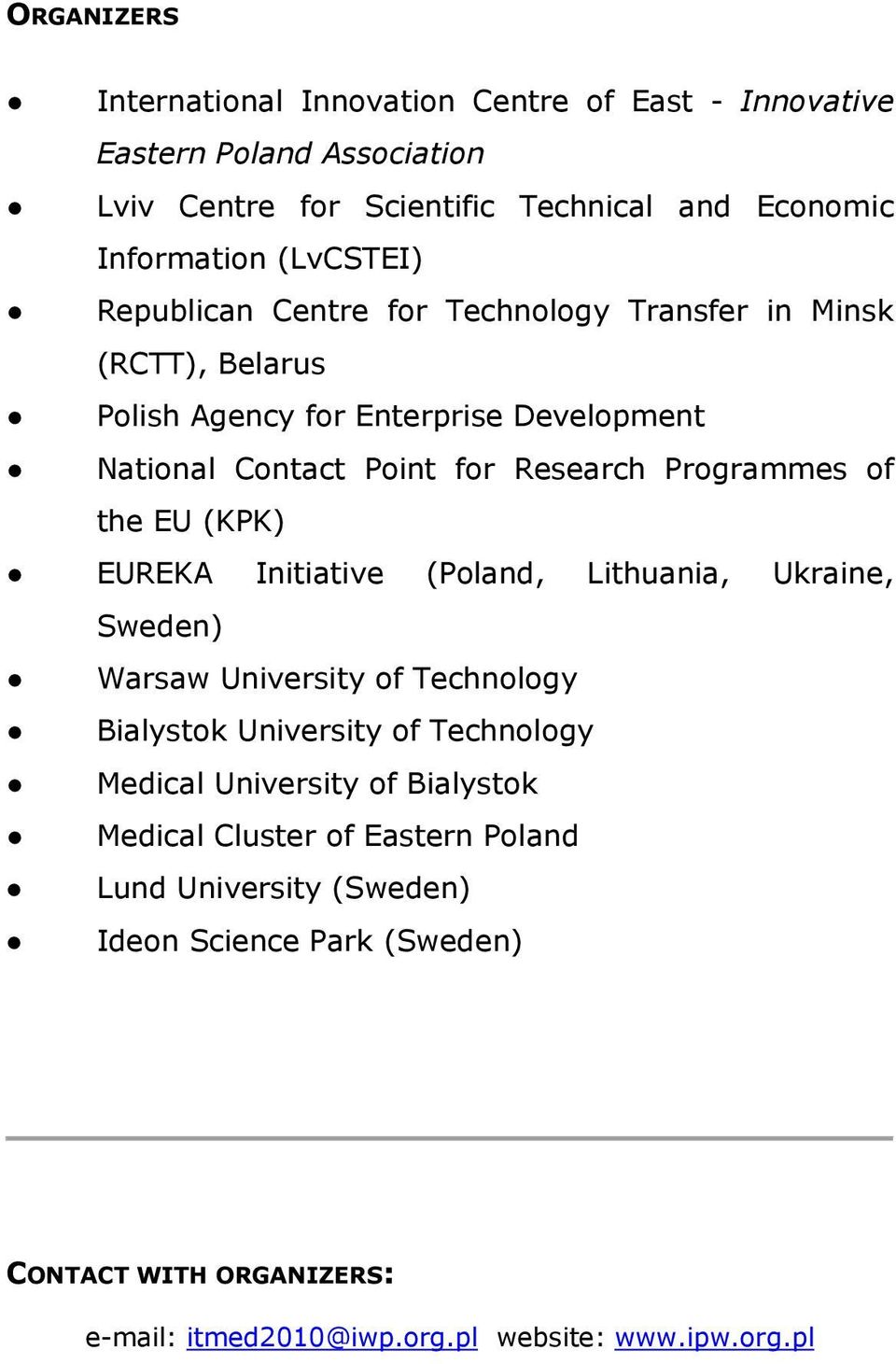 EU (KPK) EUREKA Initiative (Poland, Lithuania, Ukraine, Sweden) Warsaw University of Technology Bialystok University of Technology Medical University of Bialystok