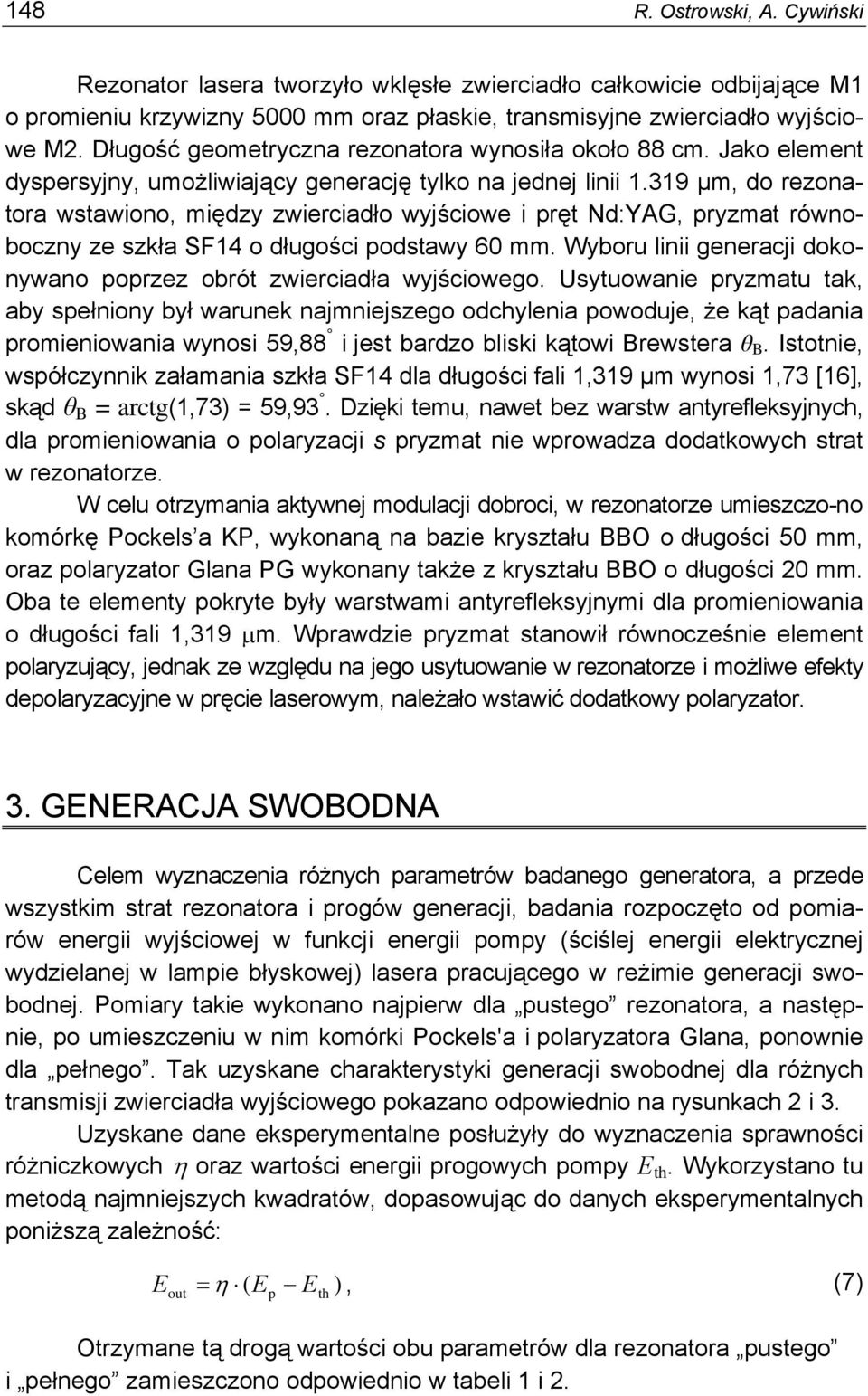 319 μm, do rezonatora wstawiono, między zwierciadło wyjściowe i pręt Nd:YAG, pryzmat równoboczny ze szkła SF14 o długości podstawy 60 mm.