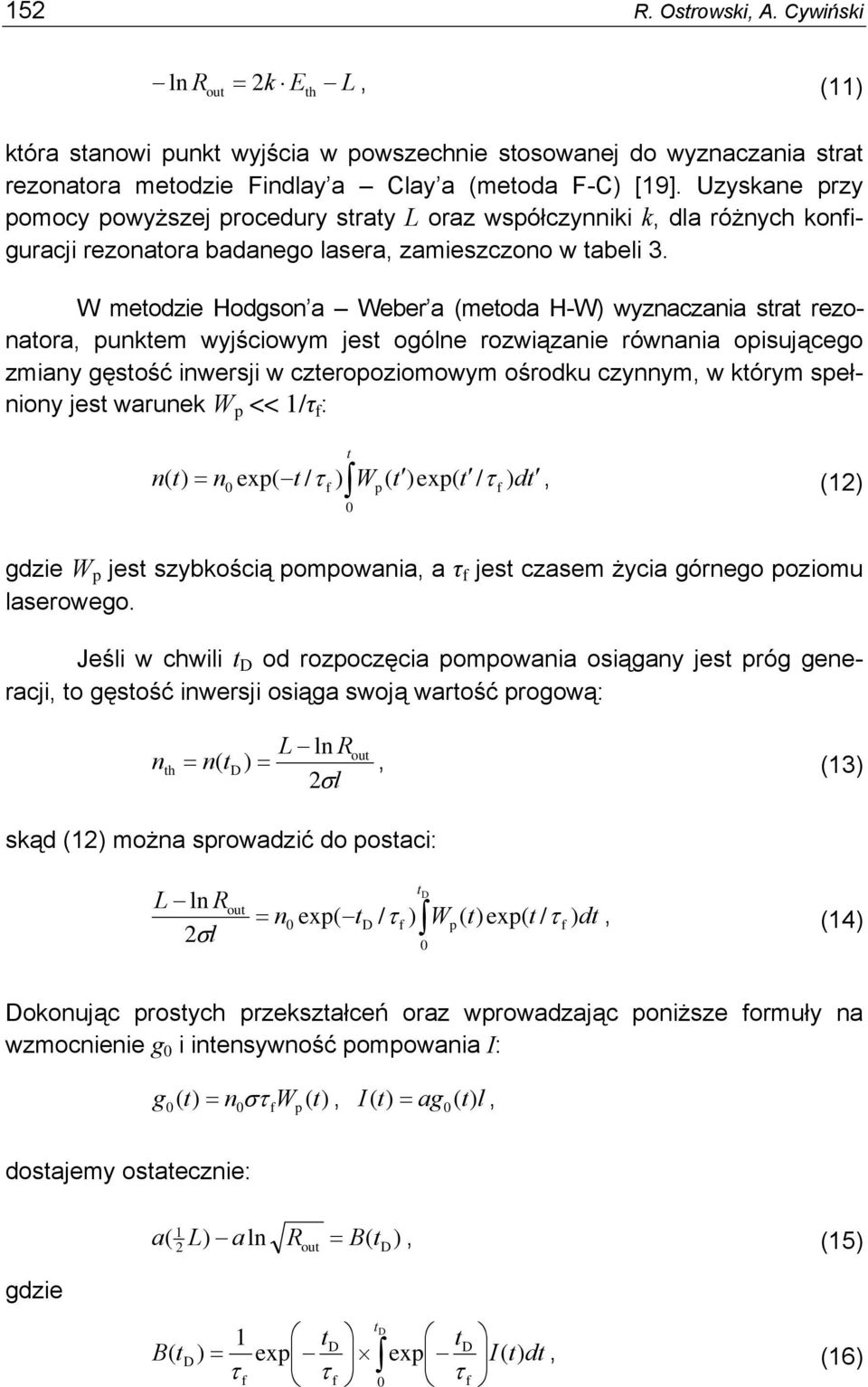 W metodzie Hodgson a Weber a (metoda H-W) wyznaczania strat rezonatora, punktem wyjściowym jest ogólne rozwiązanie równania opisującego zmiany gęstość inwersji w czteropoziomowym ośrodku czynnym, w