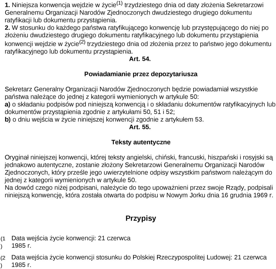 W stosunku do każdego państwa ratyfikującego konwencję lub przystępującego do niej po złożeniu dwudziestego drugiego dokumentu ratyfikacyjnego lub dokumentu przystąpienia konwencji wejdzie w życie