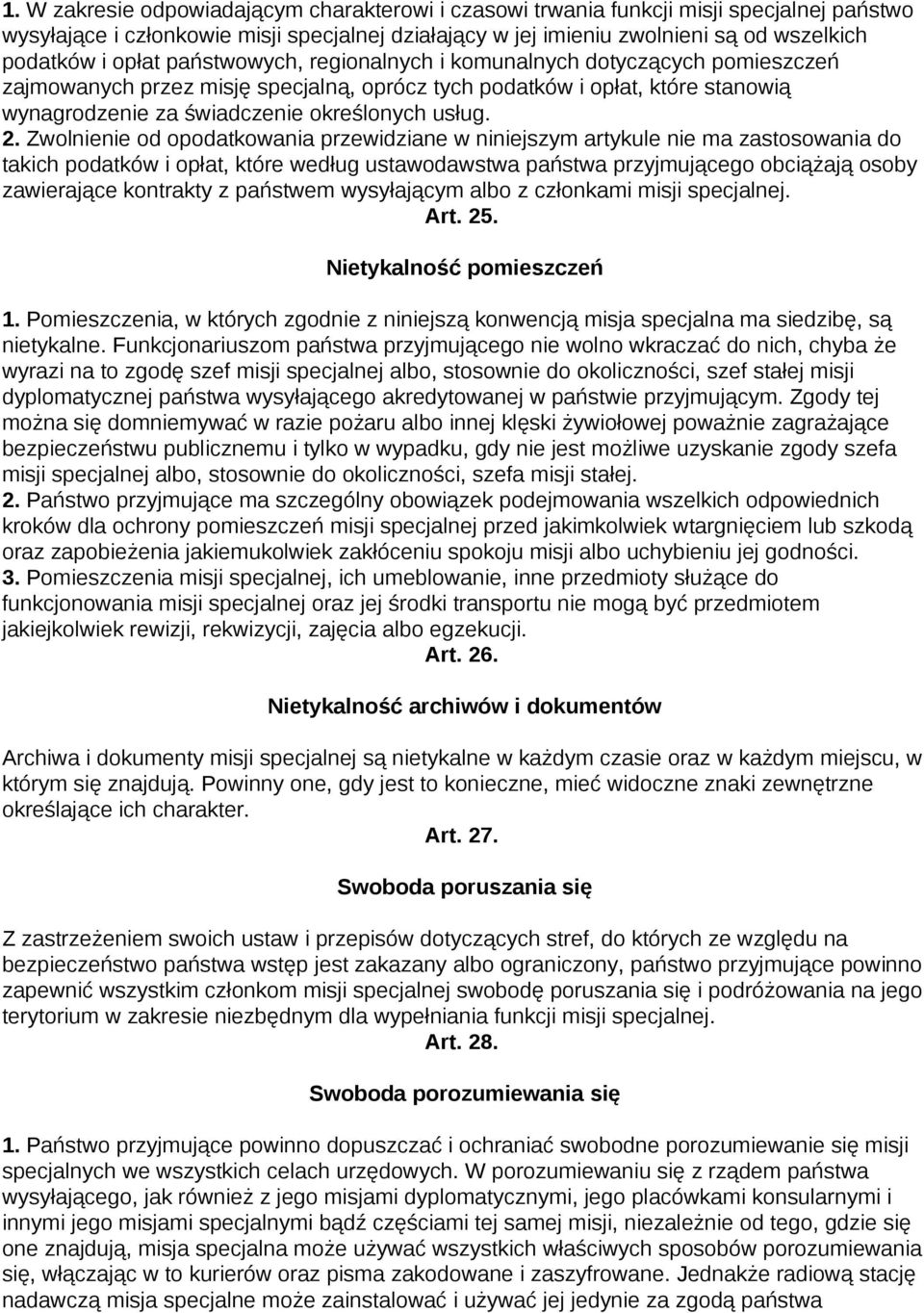 Zwolnienie od opodatkowania przewidziane w niniejszym artykule nie ma zastosowania do takich podatków i opłat, które według ustawodawstwa państwa przyjmującego obciążają osoby zawierające kontrakty z