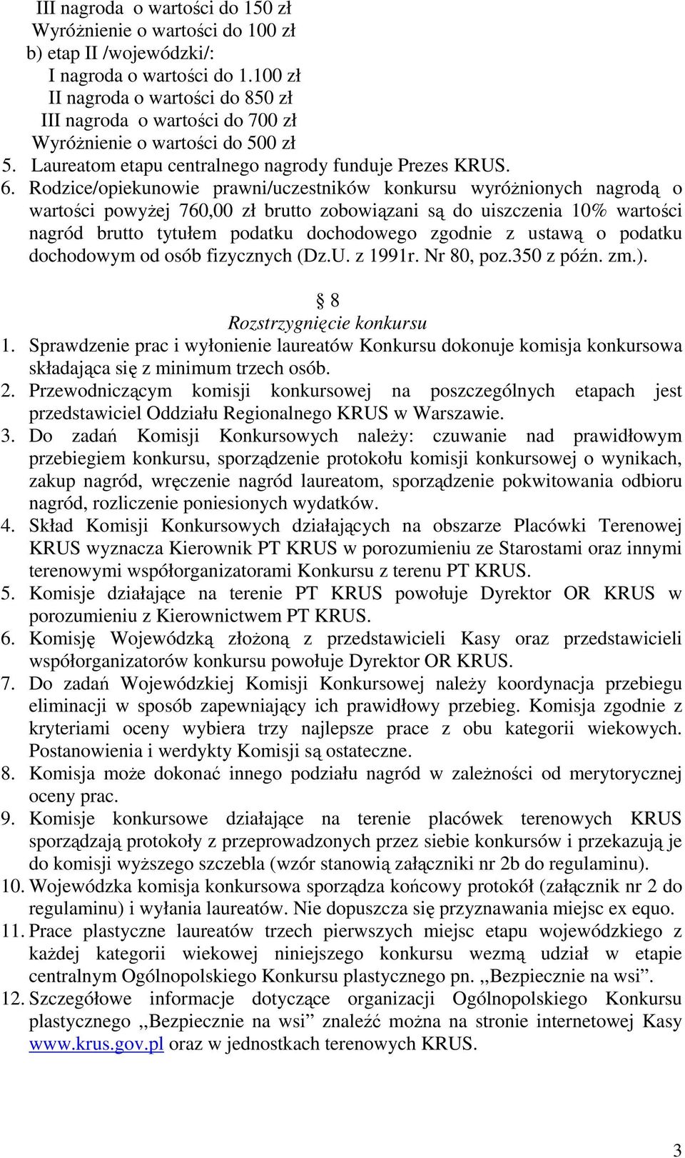 Rodzice/opiekunowie prawni/uczestników konkursu wyróżnionych nagrodą o wartości powyżej 760,00 zł brutto zobowiązani są do uiszczenia 10% wartości nagród brutto tytułem podatku dochodowego zgodnie z