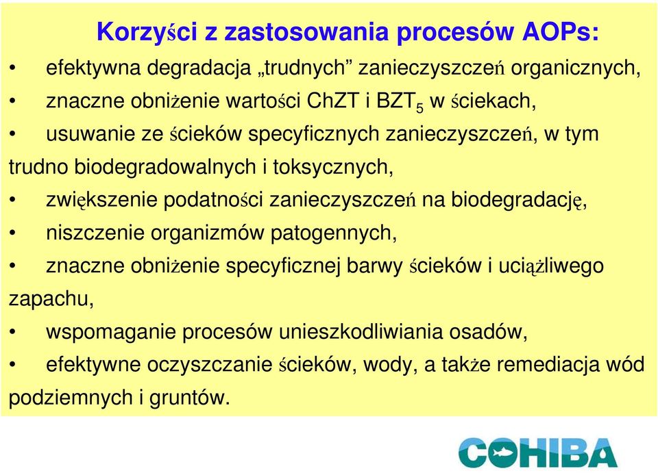 podatności zanieczyszczeń na biodegradację, niszczenie organizmów patogennych, znaczne obniżenie specyficznej barwy ścieków i