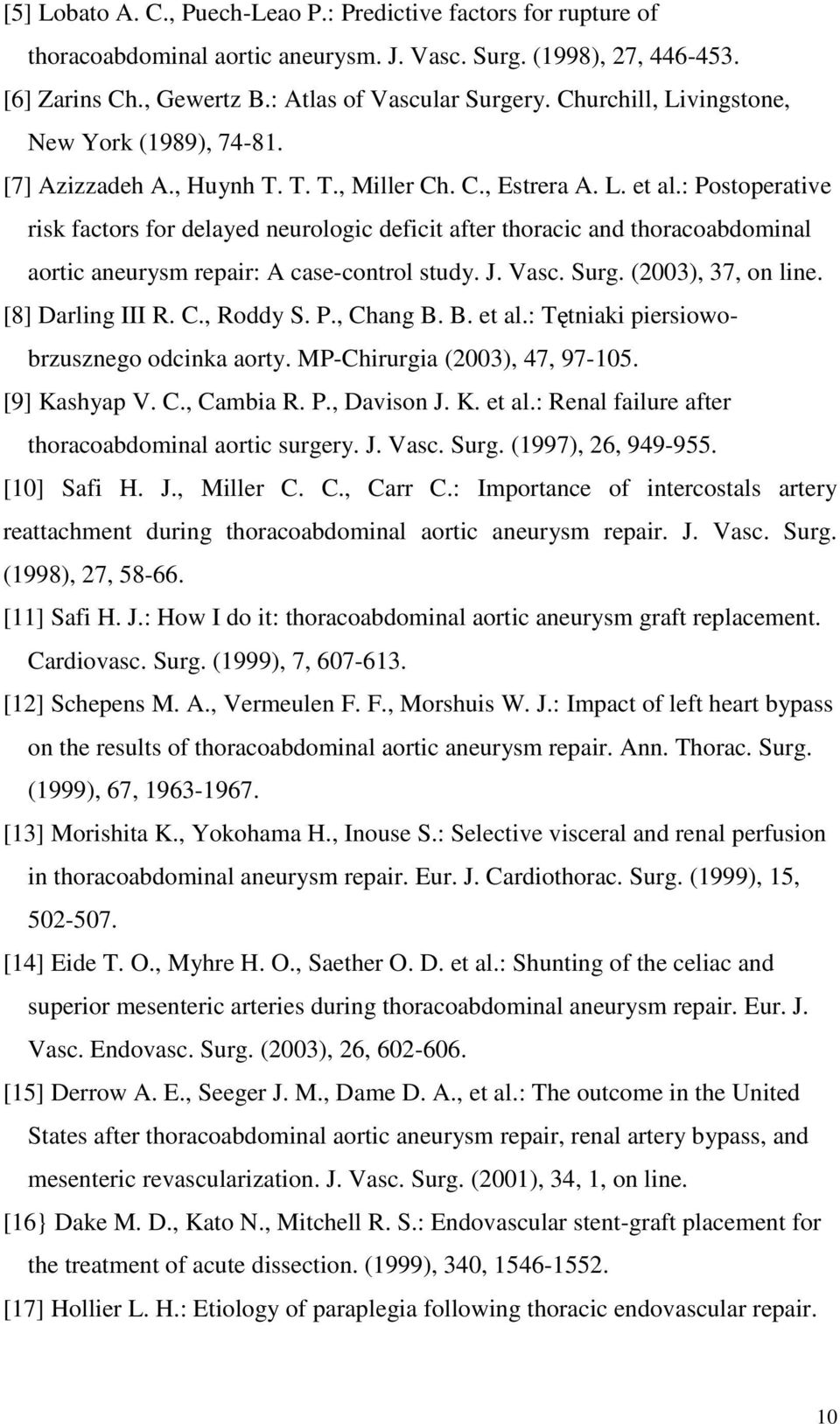 : Postoperative risk factors for delayed neurologic deficit after thoracic and thoracoabdominal aortic aneurysm repair: A case-control study. J. Vasc. Surg. (2003), 37, on line. [8] Darling III R. C.