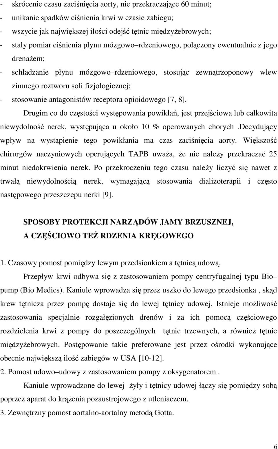 antagonistów receptora opioidowego [7, 8]. Drugim co do częstości występowania powikłań, jest przejściowa lub całkowita niewydolność nerek, występująca u około 10 % operowanych chorych.