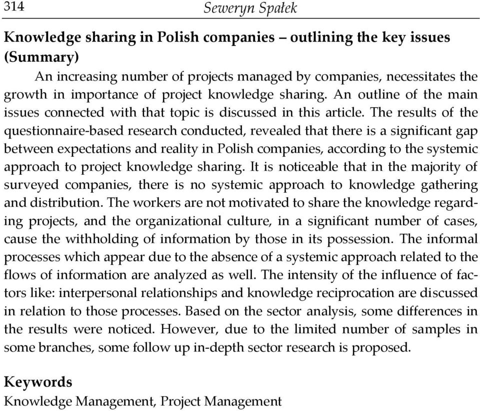 The results of the questionnaire-based research conducted, revealed that there is a significant gap between expectations and reality in Polish companies, according to the systemic approach to project