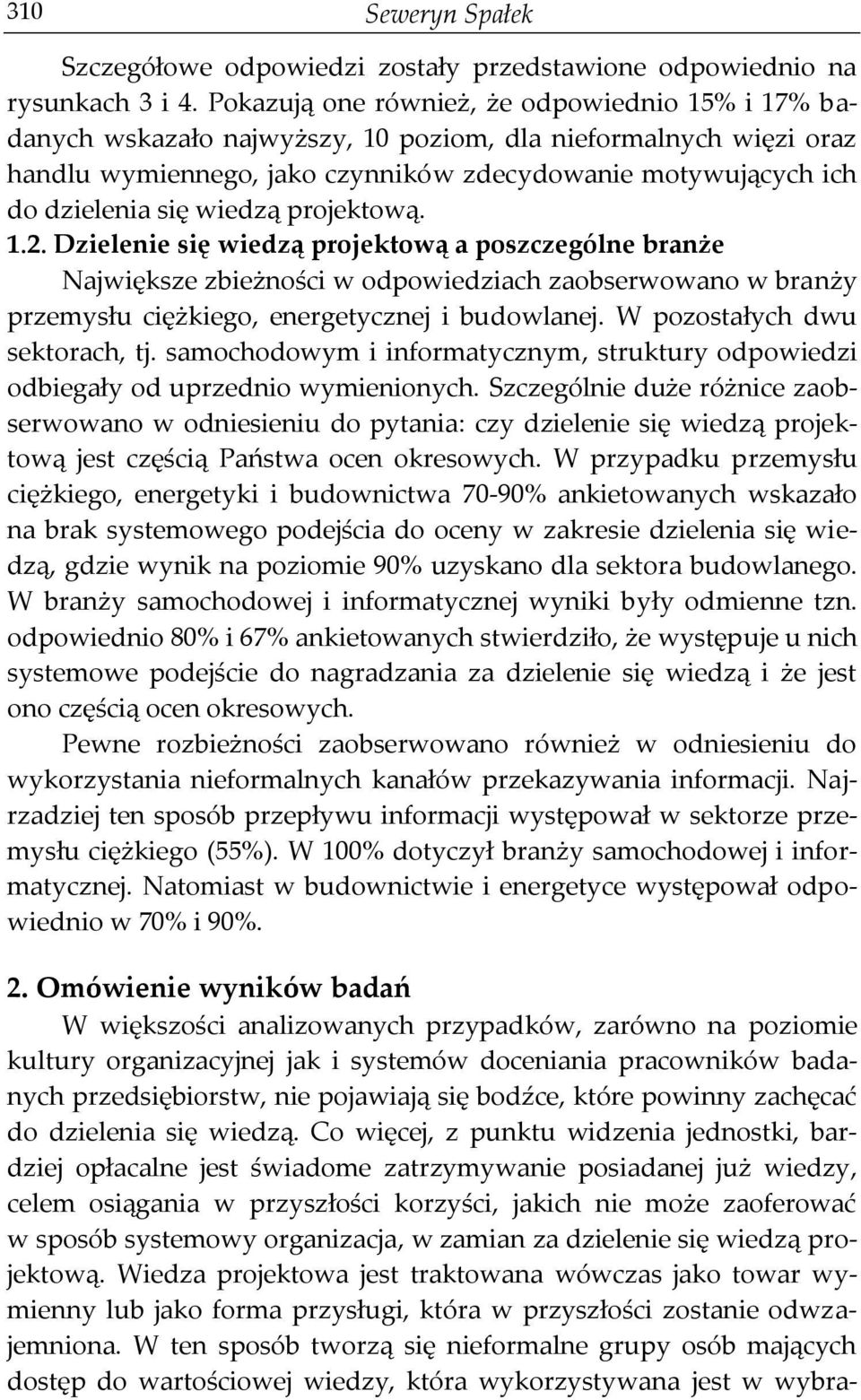 wiedzą projektową. 1.2. Dzielenie się wiedzą projektową a poszczególne branże Największe zbieżności w odpowiedziach zaobserwowano w branży przemysłu ciężkiego, energetycznej i budowlanej.