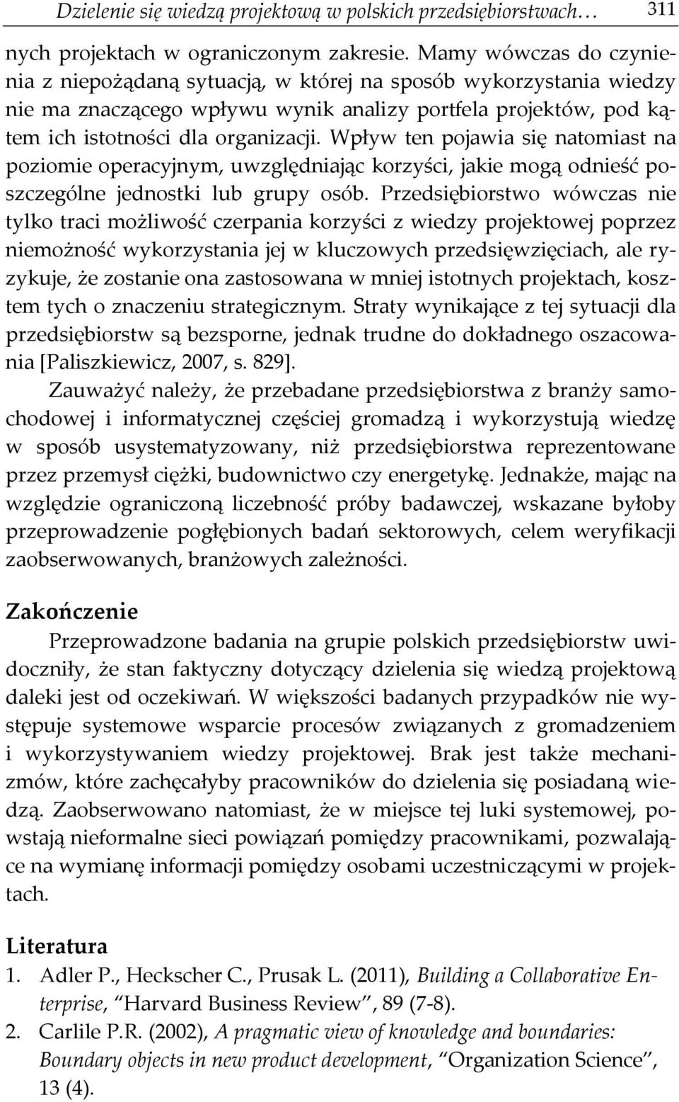 Wpływ ten pojawia się natomiast na poziomie operacyjnym, uwzględniając korzyści, jakie mogą odnieść poszczególne jednostki lub grupy osób.