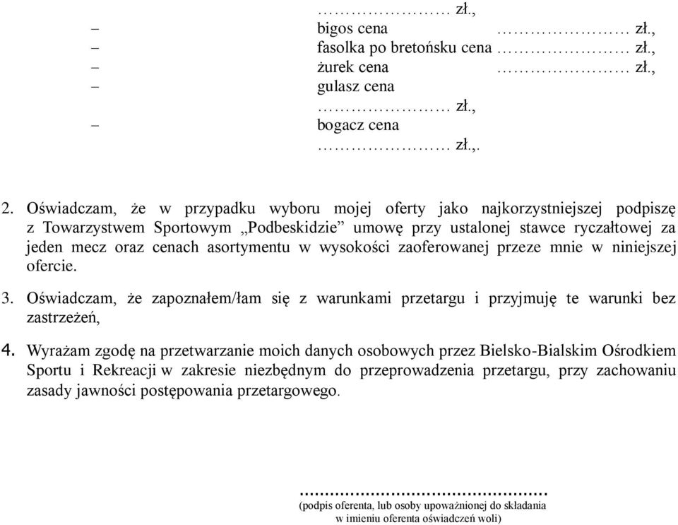 asortymentu w wysokości zaoferowanej przeze mnie w niniejszej ofercie. 3. Oświadczam, że zapoznałem/łam się z warunkami przetargu i przyjmuję te warunki bez zastrzeżeń, 4.