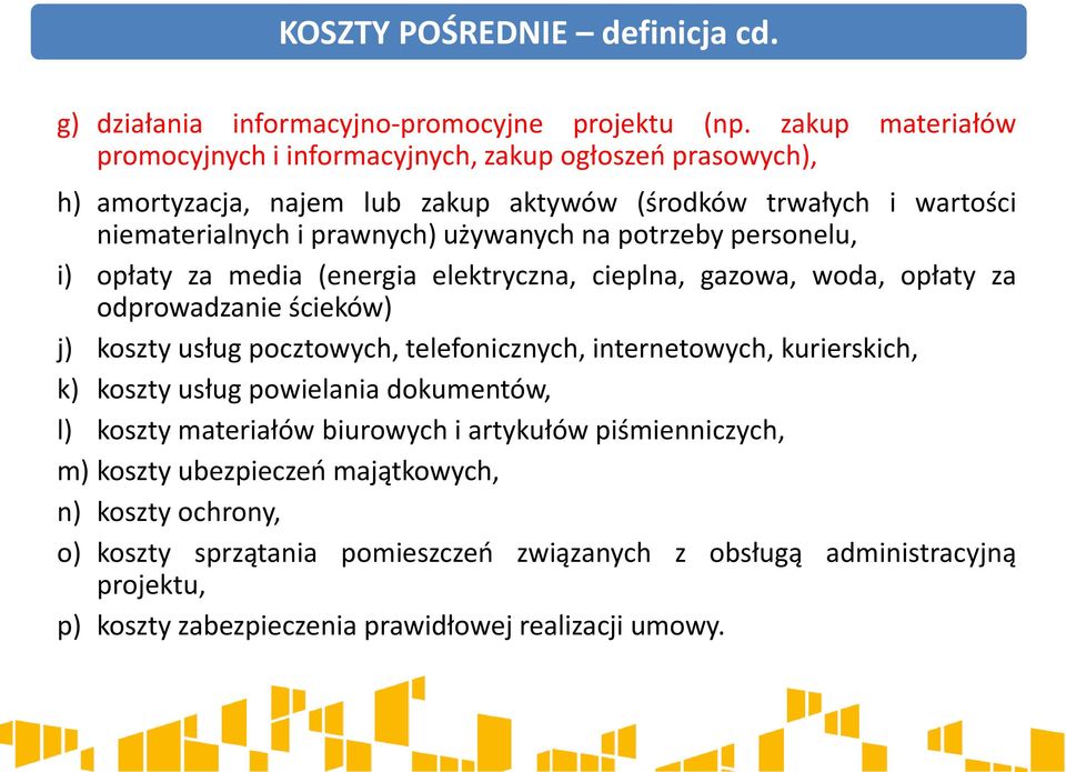 potrzeby personelu, i) opłaty za media (energia elektryczna, cieplna, gazowa, woda, opłaty za odprowadzanie ścieków) j) koszty usług pocztowych, telefonicznych, internetowych,