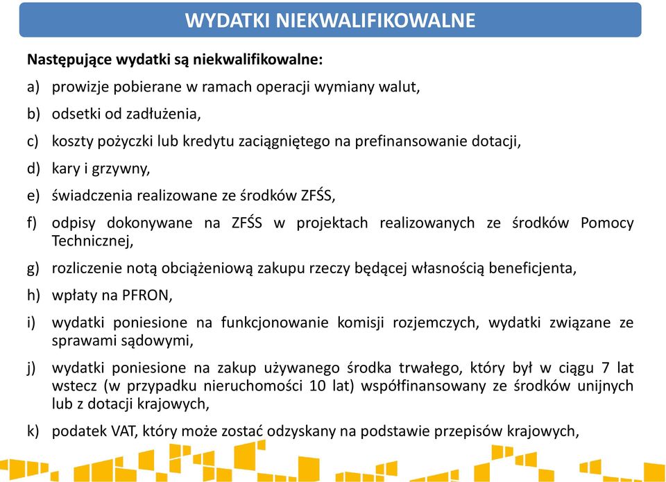 obciążeniową zakupu rzeczy będącej własnością beneficjenta, h) wpłaty na PFRON, i) wydatki poniesione na funkcjonowanie komisji rozjemczych, wydatki związane ze sprawami sądowymi, j) wydatki