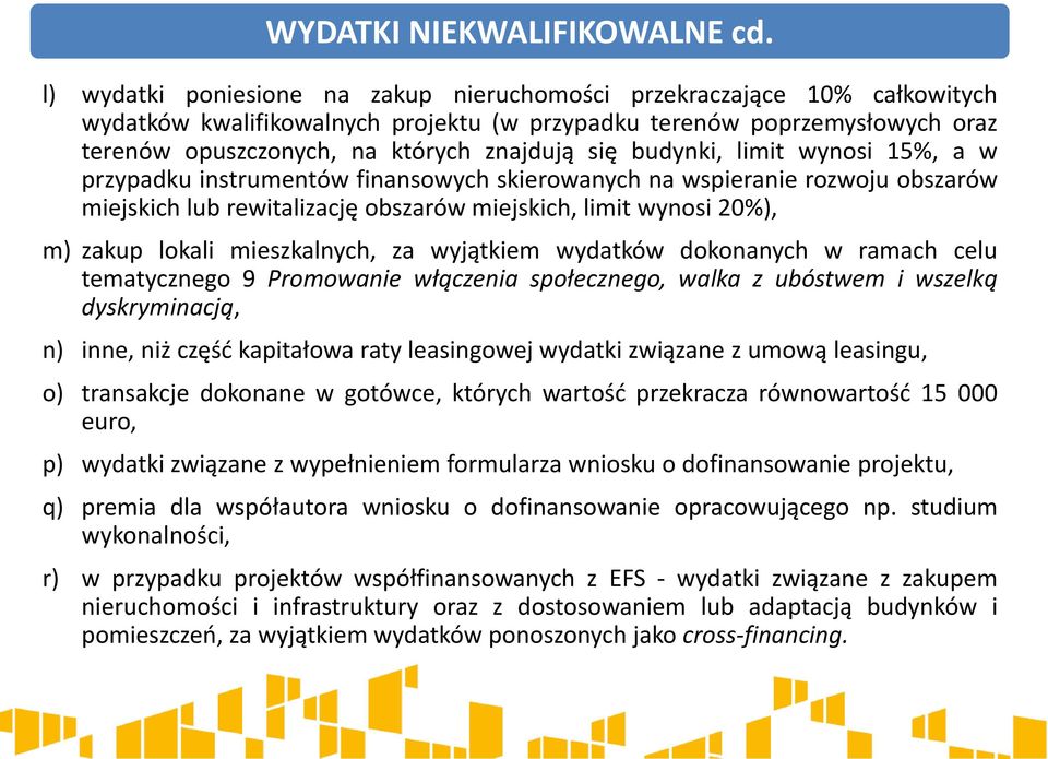 budynki, limit wynosi 15%, a w przypadku instrumentów finansowych skierowanych na wspieranie rozwoju obszarów miejskich lub rewitalizację obszarów miejskich, limit wynosi 20%), m) zakup lokali