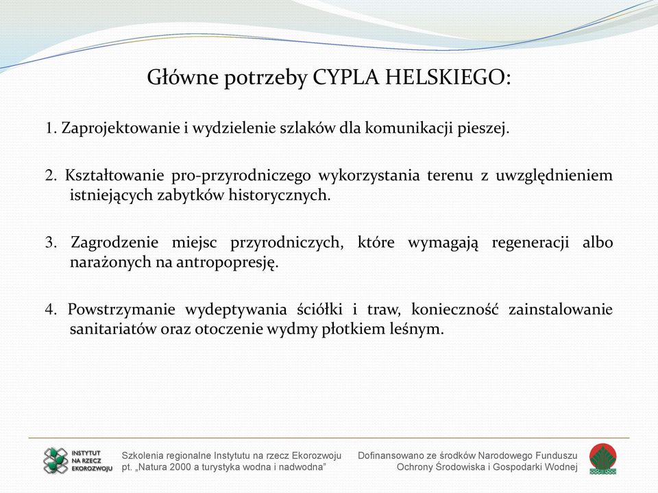 3. Zagrodzenie miejsc przyrodniczych, które wymagają regeneracji albo narażonych na antropopresję. 4.