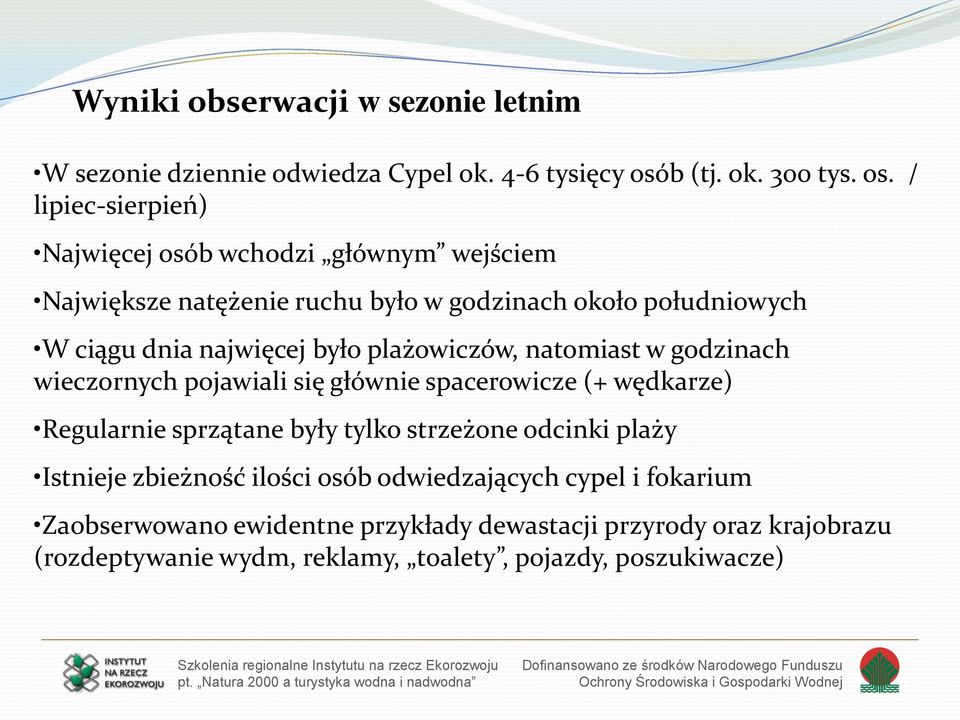 / lipiec-sierpień) Najwięcej osób wchodzi głównym wejściem Największe natężenie ruchu było w godzinach około południowych W ciągu dnia najwięcej było